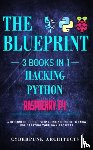 Architects, Cyberpunk - Raspberry Pi & Hacking & Python - 3 Books in 1: THE BLUEPRINT: Everything You Need To Know