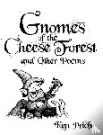 Priebe, Ken - Gnomes of the Cheese Forest and Other Poems