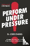 Evans, Ceri - Evans, C: Perform Under Pressure
