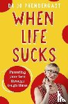 Prendergast, Dr Jo - When Life Sucks