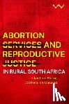 du Plessis, Ulandi, Macleod, Catriona Ida - Abortion Services and Reproductive Justice in Rural South Africa