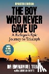 Taban, Emmanuel - THE BOY WHO NEVER GAVE UP - A Refugee's Epic Journey to Triumph