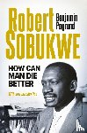 Pogrund, Benjamin - ROBERT SOBUKWE - How Can Man Die Better 2025 Edition