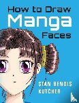 Kutcher, Stan Bendis - How to Draw Manga Faces
