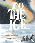 Tidholm, Thomas - To the Ice