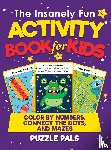 Pals, Puzzle, Ross, Bryce - The Insanely Fun Activity Book For Kids