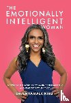 Kiru, Shyamala - The Emotionally Intelligent Woman, Master Your Emotions, Communicate Fearlessly and Lead With Confidence