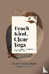 Flynn, Kathryn A - Teach Kind, Clear Yoga