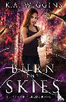 Wiggins, K a - Burn the Skies