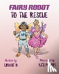 B, Lindsay - Fairy Robot to the Rescue