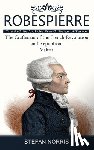 Norris, Stefan - Robespierre: The Architect of the French Reign of Terror (The Craftsman of the French Revolution and Republican Values)