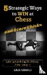 Caissie, Carl - 5 Strategic Ways to WIN at Chess and Score Chicks