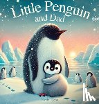Pigeon, Nicole A. - Little Penguin and Dad: A Story to Celebrate Dads Everywhere