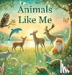 Pigeon, Nicole A. - Animals Like Me: A Story of Uniqueness and Belonging