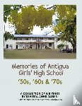Aghs Alumni, Several - Memories of Antigua Girls' High School