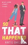 Bailey, Katie - So That Happened