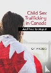 Peters, Cathy Ann - Child Sex Trafficking in Canada and How To Stop It