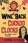 Stuber, Lorna - Wine, Bach, and Cuckoo Clocks