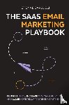 Garbugli, Étienne - The SaaS Email Marketing Playbook - Convert Leads, Increase Customer Retention, and Close More Recurring Revenue With Email