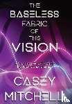 Mitchell, Casey - The Baseless Fabric of this Vision