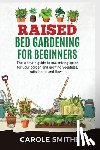 Smithe, Carole - RAISED BED GARDENING FOR BEGINNERS