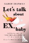 Zeifman, Karen - Let's Talk About Ex, Baby