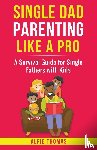 Thomas, Alfie - SINGLE DAD PARENTING LIKE A PRO