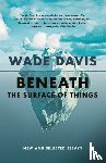 Davis, Wade - Beneath the Surface of Things