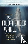 Winterbottom, Sandy - The Two-Headed Whale: Life, Loss, and the Tangled Legacy of Whaling in the Antarctic