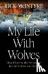 McIntyre, Rick - My Life With Wolves