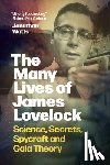 Watts, Jonathan - The Many Lives of James Lovelock: Science, Secrets, Spycraft and Gaia Theory