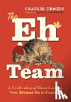 DeMers, Charles - The Eh Team: A Celebration of Canadianisms from Elbows Up to Poutine