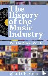 Charlton, Matti - The History of the Music Industry 1910 to 2022 Vol. 1-5