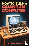 Franklin, Edward - How to Build a Quantum Computer