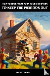 Thompson, Billy-Bob - How to Booby-Trap Your Home or Bunker to Keep the Weirdos Out