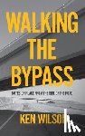 Wilson, Ken - Walking the Bypass