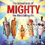 Shepherd, Nancy - The Adventures of Mighty the Mini Rolling Pin