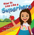Carnsew MD, Lori - How to Live Like a Superhero