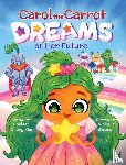 Kim, Chelsea Chong - Carol the Carrot Dreams of Her Future