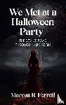 Ferrell, Marcus R. - We Met at a Halloween Party