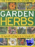Houdret, Jessica - Practical Guide to Garden Herbs - How to Identify, Choose and Grow Herbs, With an A-Z Directory and More Than 730 Photographs