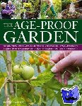 Cassidy, Patty - Age Proof Garden - 101 Practical Ideas and Projects for Stress-Free, Low-Maintenance Senior Gardening, Shown Step by Step in More Than 500 Photographs