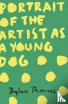 Thomas, Dylan - Portrait Of The Artist As A Young Dog