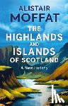 Moffat, Alistair - The Highlands and Islands of Scotland