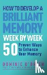 O'Brien, Dominic - How to Develop a Brilliant Memory Week by Week