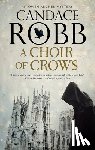 Robb, Candace - A Choir of Crows