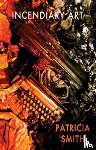 Smith, Patricia - Incendiary Art