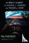 Tafdrup, Pia - The Sight of Light • The Sound of Clouds • The Touch of Skin