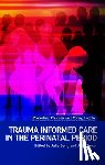 Seng, Julia, Taylor, Julie - Trauma Informed Care in the Perinatal Period