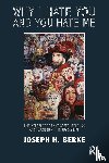 Berke, Joseph H. - Why I Hate You and You Hate Me